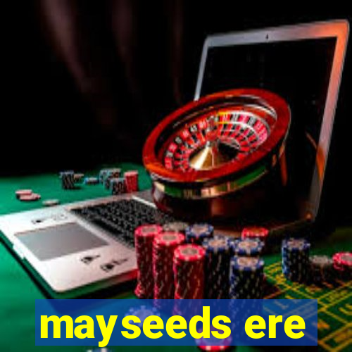 mayseeds ere